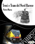 Treni e tram del nord barese. Ediz. illustrata libro