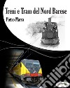 Treni e tram del nord barese. Ediz. illustrata libro di Marra Pietro