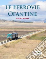 Le ferrovie Ofantine. Ediz. italiana e inglese libro