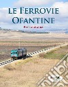 Le ferrovie Ofantine. Ediz. italiana e inglese libro di Marra Pietro