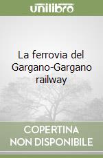 La ferrovia del Gargano-Gargano railway libro