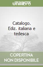 Catalogo. Ediz. italiana e tedesca libro