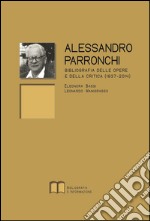 Alessandro Parronchi. Bibliografia delle opere e della critica (1937-2014)