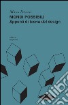 Mondi possibili. Appunti di teoria del design libro di Petroni Marco