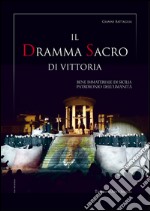 Il dramma sacro di Vittoria. Bene immateriale di Sicilia patrimonio dell'umanità libro