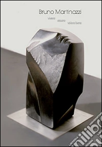 Bruno Martinazzi. Vivere, essere, volere bene libro