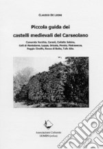 Piccola guida dei castelli medievali del Carseolano. Camerata Vecchia, Carsoli, Collalto Sabino, Colli di Montebove, Luppa, Oricola, Pereto, Pietrasecca, Poggio Cinolfo, Rocca di Botte, Tufo Alto