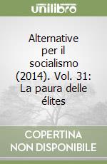 Alternative per il socialismo (2014). Vol. 31: La paura delle élites