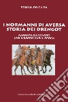 I Normanni di Aversa. Storia dei Drengot. Narrata da coloro che vissero quell'epoca libro di Guida Romualdo