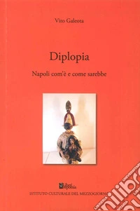Diplopia. Napoli com'è e come sarebbe