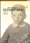 I miei sessant'anni. L'unicità di una vita normale libro