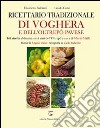 Ricettario tradizionale di Voghera e dell'Oltrepò Pavese. 148 ricette abbinate con i vini dell'Oltrepò libro