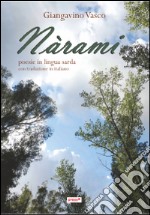 Nàrami. Poesie in lingua sarda con traduzione in italiano libro