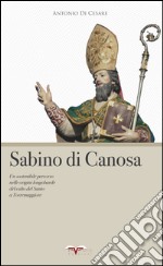 Sabino di Canosa. Un sostenibile percorso nelle origini longobarde del culto del santo a Torremaggiore libro