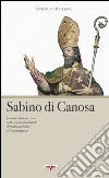 Sabino di Canosa. Un sostenibile percorso nelle origini longobarde del culto del santo a Torremaggiore libro