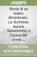 Storia di un teatro dimenticato. La duchessa Aurora Sanseverino e l'opera del primo Settecento napoletano libro