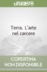 Terra. L'arte nel carcere libro