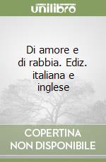 Di amore e di rabbia. Ediz. italiana e inglese