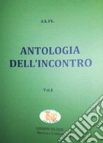 Antologia dell'incontro. Vol. 1 libro