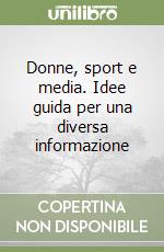 Donne, sport e media. Idee guida per una diversa informazione