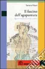 Il fascino dell'agopuntura. Appunti semplici di principi e pratica