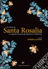 La chiesa di Santa Rosalia. La cappella dei principi Barberini a Palestrina libro