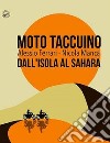 Moto taccuino. Dall'Isola al Sahara libro