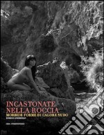 Incastonate nella roccia. Morbide forme di calore nudo. Ediz. illustrata