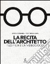 La recita dell'architetto. 1523 film e un videogioco libro di Scianca Giorgio Della Casa Steve