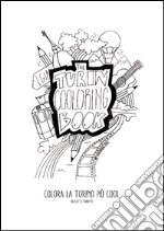 The Turin cooloring book. Colora la Torino più cool. Ediz. illustrata libro