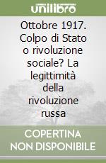 Ottobre 1917. Colpo di Stato o rivoluzione sociale? La legittimità della rivoluzione russa