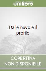 Dalle nuvole il profilo libro