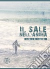 Il sale nell'anima. Nuova ediz. libro