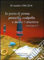 In punta di penna, pennello, scalpello e dietro l'obiettivo. Ediz. illustrata libro