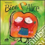 Bice e Alice. Ediz. illustrata libro