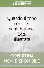 Quando il topo non c'è i denti ballano. Ediz. illustrata libro