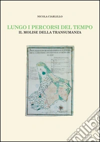 Lungo i percorsi del tempo. Il Molise della transumanza libro