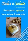 Dolci e salati che non fanno ingrassare. Nuove ricette per la vostra cucina libro