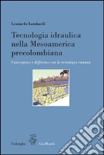 Tecnologia idraulica nella Mesoamerica precolombiana. Convergenze e differenze con la tecnologia romana libro