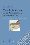 Tecnologia idraulica nella Mesoamerica precolombiana. Convergenze e differenze con la tecnologia romana libro