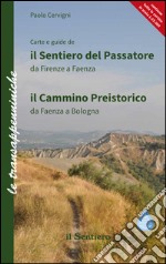 Il sentiero del Passatore e il cammino preistorico. Il sentiero del Passatore da Firenze a Faenza-Il cammino preistorico da Faenza a Bologna libro