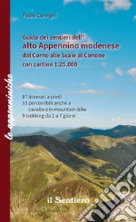 Guida dei sentieri dell'alto appennino modenese dal Corno alle Scale al Cimone. Con cartine 1:25.000