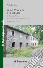 La Via Vandelli e la Bibulca da Modena a Massa. I tre percorsi storici, in auto e a piedi. Con carta libro