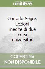 Corrado Segre. Lezioni inedite di due corsi universitari libro