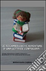 Le rocambolesche avventure di una lettrice compulsiva libro