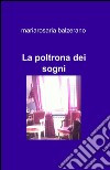 La poltrona dei sogni libro di Balzerano Maria Rosaria