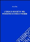 L'idea di società nel pensiero di Erich Fromm libro