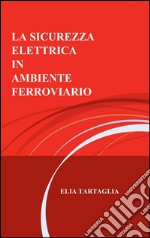 La sicurezza elettrica in ambiente ferroviario