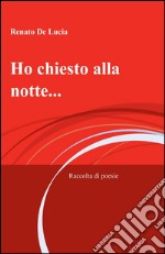 Ho chiesto alla notte... libro