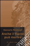 Anche il fiume può morire libro